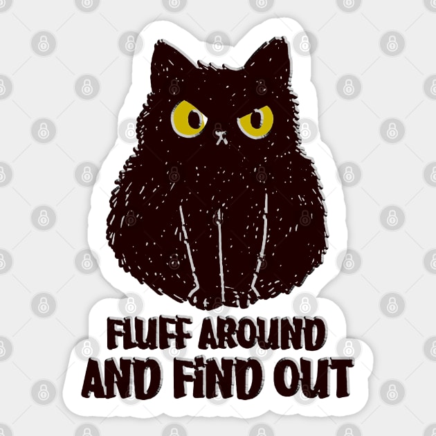 Fluff Around And Find Out Funny black cat Shirt Sticker by masterpiecesai
